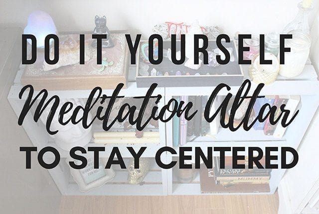 DO IT YOURSELF MEDITATION ALTAR TO STAY CENTERED - If you deal with anxiety or stress, this is the DIY for you!