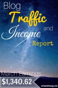 Blog Traffic & Income Report - March Earnings How I made $1,340.62! I am showing how I did it on the blog www.artsandclassy.com