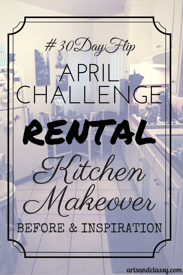 #30DayFlip April Challenge Rental Kitchen Makeover - Before and Inspiration via www.artsandclassy.com