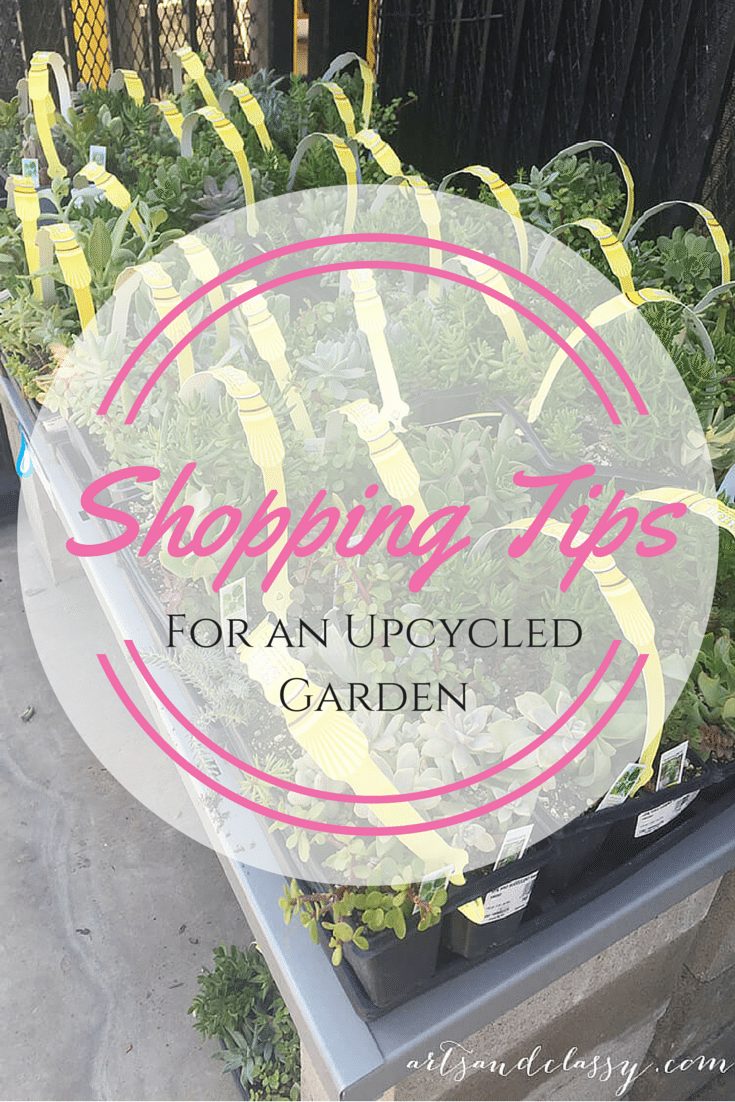 Shopping Tips for an upcycled garden via www.artsandclassy.com