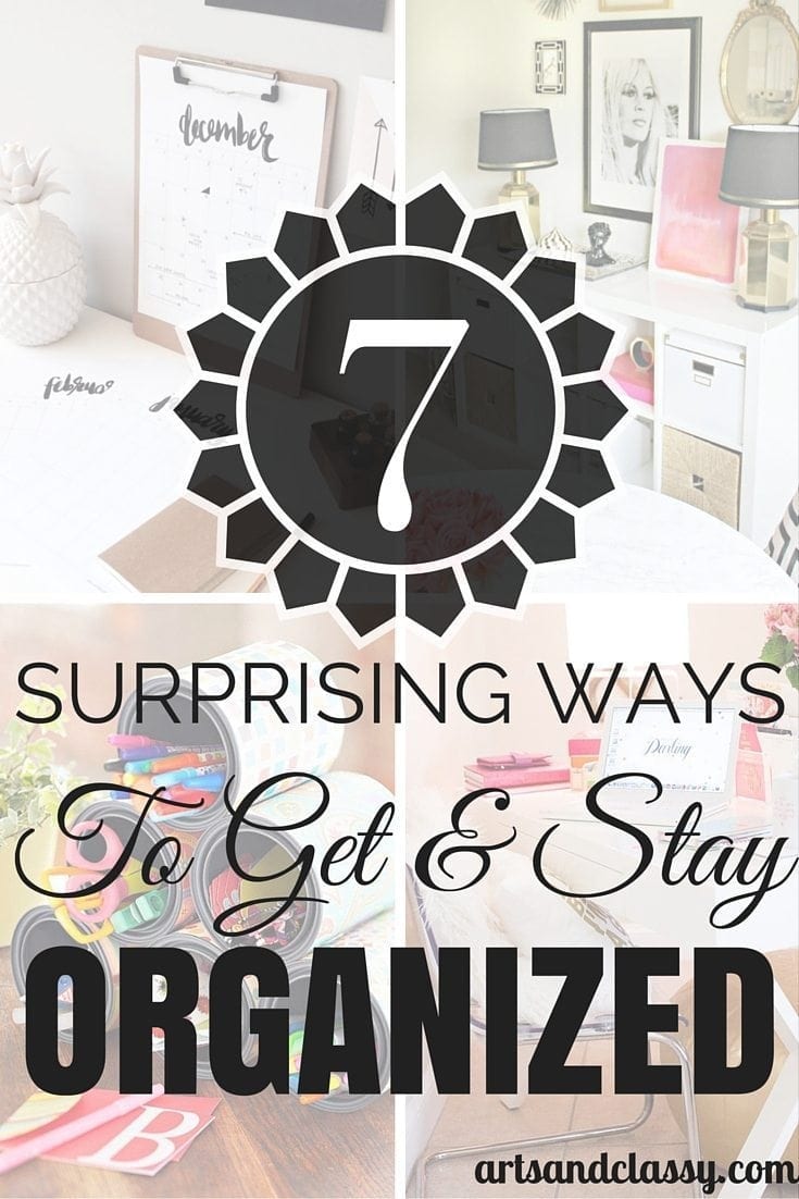 7 surprising ways to get and stay organized
