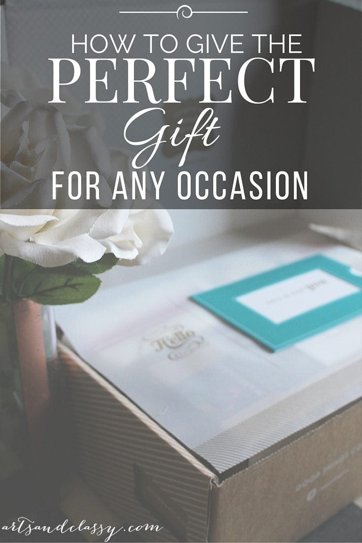 How to give the perfect gift for any occassion via www.artsandclassy.com