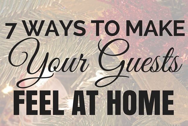 7 Ways to Make Your Guests Feel At Home This Holiday Season