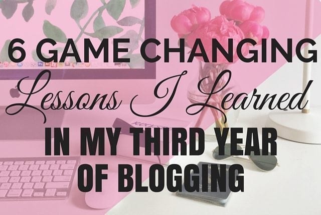6 Game Changing Lessons I Learned In My Third Year Of Blogging