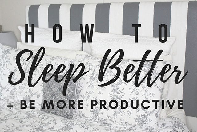 How to Sleep Better + Be More Productive