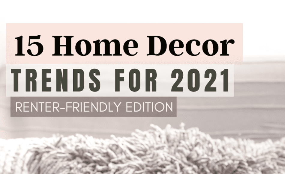 15 Home Decor Trends for 2021 (RenterFriendly Edition